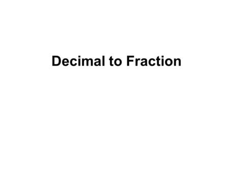 Decimal to Fraction.