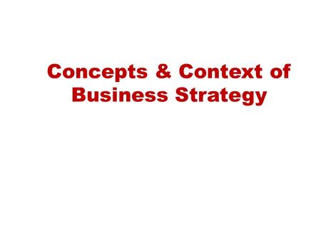 Concepts & Context of Business Strategy. Business Strategy Mission Goals Objectives Strategies Tactics Sales oriented efforts Marketing oriented efforts.