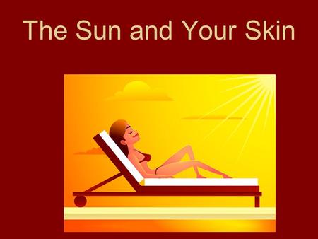 The Sun and Your Skin. 1. What vitamin does sunlight trigger your body to produce? Sunlight triggers your body to produce Vitamin D.