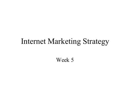Internet Marketing Strategy Week 5. Objectives Defining the business model Integrating Internet marketing strategy Levels of web development A strategic.