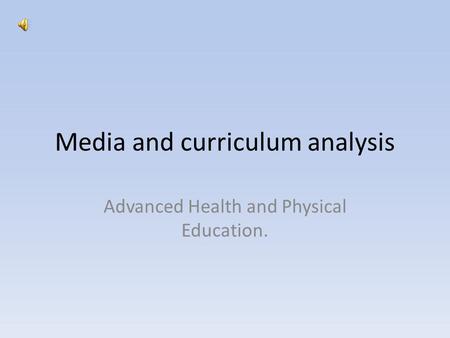 Media and curriculum analysis Advanced Health and Physical Education.