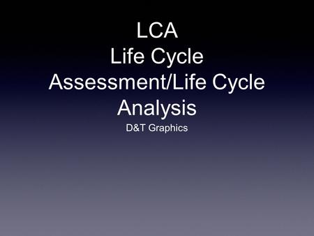 LCA Life Cycle Assessment/Life Cycle Analysis D&T Graphics.