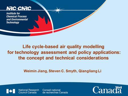 Life cycle-based air quality modelling for technology assessment and policy applications: the concept and technical considerations Weimin Jiang, Steven.