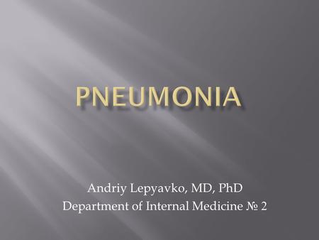 Andriy Lepyavko, MD, PhD Department of Internal Medicine № 2.
