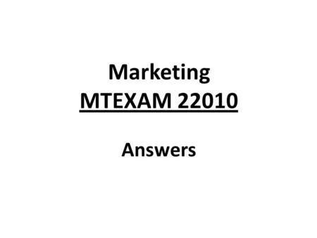 Marketing MTEXAM 22010 Answers. Q1: What is the role of Marketing in a company? (3Points) Understand the customer, the target market Understand the competition.
