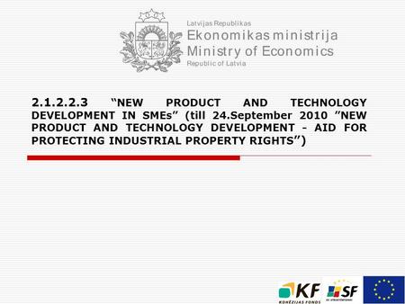 2.1.2.2.3 “NEW PRODUCT AND TECHNOLOGY DEVELOPMENT IN SME S ” (till 24.September 2010 ”NEW PRODUCT AND TECHNOLOGY DEVELOPMENT - AID FOR PROTECTING INDUSTRIAL.