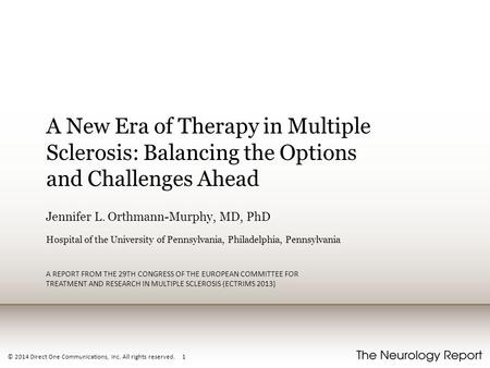 © 2014 Direct One Communications, Inc. All rights reserved. 1 A New Era of Therapy in Multiple Sclerosis: Balancing the Options and Challenges Ahead Jennifer.