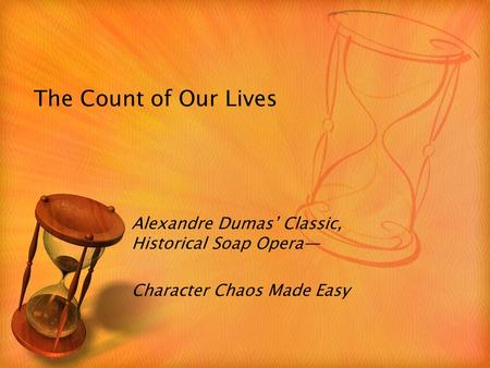 The Count of Our Lives Alexandre Dumas’ Classic, Historical Soap Opera— Character Chaos Made Easy.