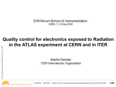 This information is private and confidential. © February 13, 2008 M.Dentan ESI 2009 Quality Control for Electronics Exposed to Radiations in ATLAS and.