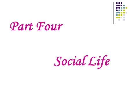 Part Four Social Life Chapter I The Family The concept of the English family is certainly an elastic one. British society is based on family life and.