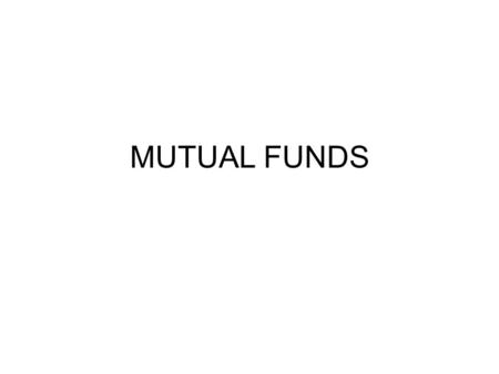 MUTUAL FUNDS. HISTORY UTI WAS THE ONLY MUTUAL FUND OPERATING SINCE 1964. IT IS AN OPEN ENDED FUND- UNITS CAN BE PURCHASED AND SOLD BACK TO UTI ANY TIME.