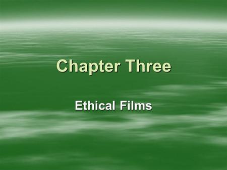 Chapter Three Ethical Films. Ethical Films（伦理片） Definition of Ethical Films: Ethical Films are films with the ethics as its subject, and serve as an exploration.