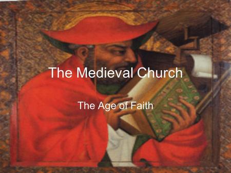 The Medieval Church The Age of Faith. 7 Sacraments Baptism – welcome into church Confirmation- gift of Holy Spirit Eucharist - communion Reconciliation-