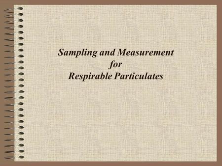 Sampling and Measurement for Respirable Particulates.