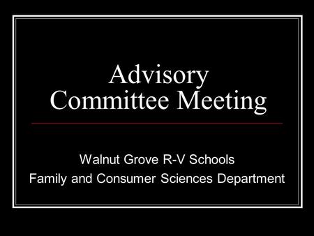 Advisory Committee Meeting Walnut Grove R-V Schools Family and Consumer Sciences Department.