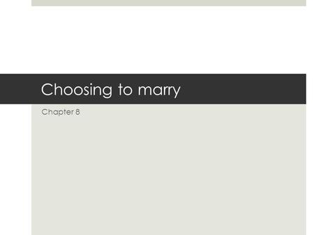 Choosing to marry Chapter 8. The ability to give and receive love  The ability to give and receive love is vital  Willing to commit yourself to help.