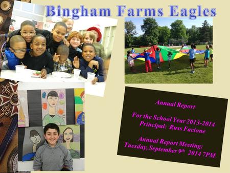 Annual Report For the School Year 2013-2014 Principal: Russ Facione Annual Report Meeting: Tuesday, September 9 th 2014 7PM.