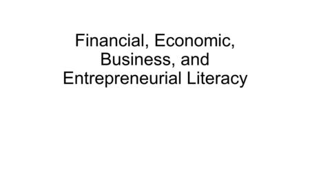 Financial, Economic, Business, and Entrepreneurial Literacy.