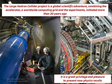 The Large Hadron Collider project is a global scientific adventure, combining the accelerator, a worldwide computing grid and the experiments, initiated.