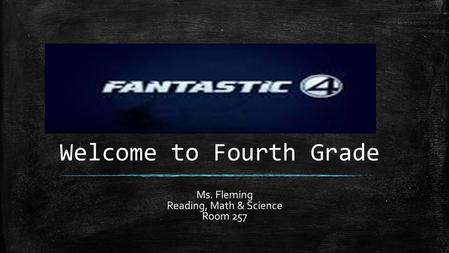 Welcome to Fourth Grade Ms. Fleming Reading, Math & Science Room 257.