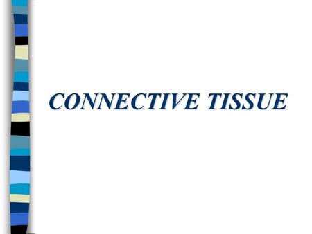 CONNECTIVE TISSUE. Tissues n The tissues of the human body include four major types: n Epithelial n Connective n Muscle n Nervous.
