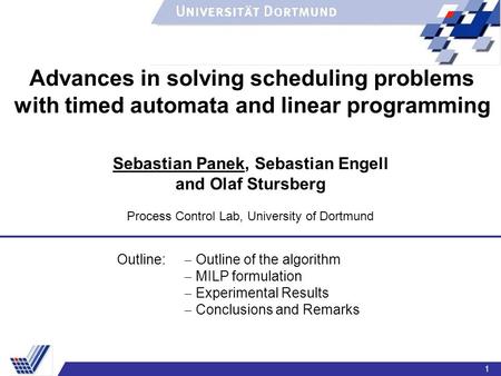 1 Outline:  Outline of the algorithm  MILP formulation  Experimental Results  Conclusions and Remarks Advances in solving scheduling problems with.