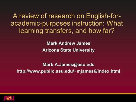 A review of research on English-for- academic-purposes instruction: What learning transfers, and how far? Mark Andrew James Arizona State University