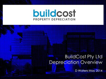 Division Heading BuildCost Pty Ltd Depreciation Overview D Waters May 2014.