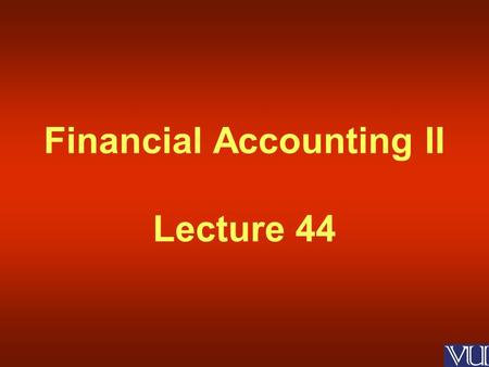 Financial Accounting II Lecture 44.