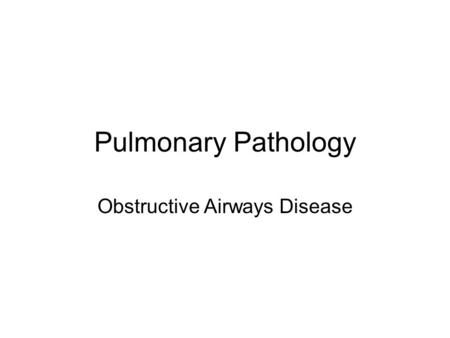 Pulmonary Pathology Obstructive Airways Disease. Respiratory disease Pulmonary diseases (especially infective) together with gastrointestinal infection.