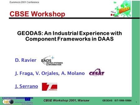 GEODAS IST-1999-10984 1 CBSE Workshop 2001, Warsaw Euromicro 2001 Conference CBSE Workshop GEODAS: An Industrial Experience with Component Frameworks in.