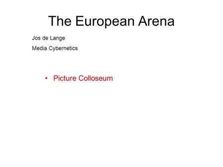 The European Arena Jos de Lange Media Cybernetics Picture Colloseum.