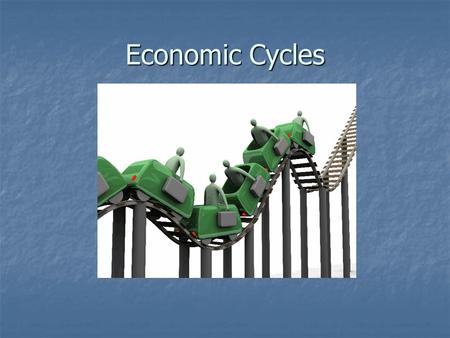 Economic Cycles. The economic cycle The economic cycle A term used to describe the tendency of economic activity to cycle along its trend path A term.