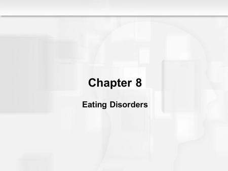 Chapter 8 Eating Disorders. Eating Disorders: An Overview  Two Major Types of DSM-IV Eating Disorders  Anorexia nervosa and bulimia nervosa  Severe.