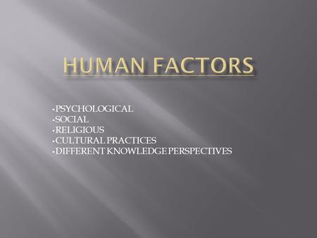 PSYCHOLOGICAL SOCIAL RELIGIOUS CULTURAL PRACTICES DIFFERENT KNOWLEDGE PERSPECTIVES.