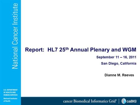 1 Dianne M. Reeves Report: HL7 25 th Annual Plenary and WGM September 11 – 16, 2011 San Diego, California.