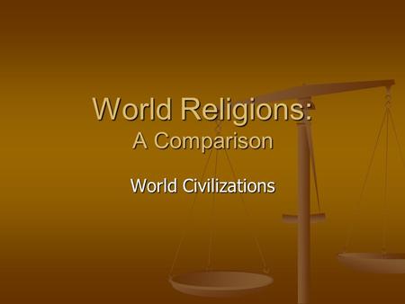 World Religions: A Comparison World Civilizations.