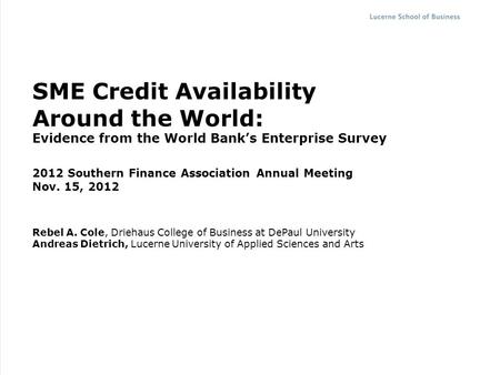 Slide Eastern Finance Association Annual Meeting 2009Andreas Dietrich SME Credit Availability Around the World: Evidence from the World Bank’s Enterprise.
