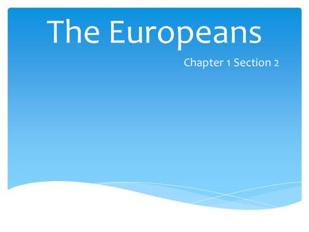 The Europeans Chapter 1 Section 2.  Largely based on agriculture  More food = Cheaper food = More people  Cities were growing rapidly as a result Europe’s.