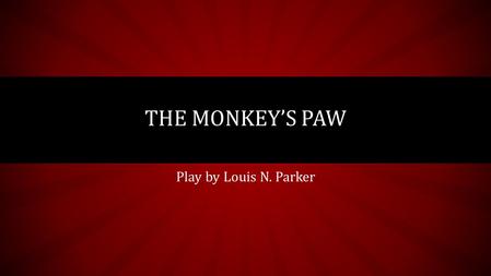 The Monkey’s Paw Play by Louis N. Parker.