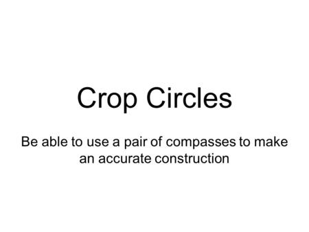 Be able to use a pair of compasses to make an accurate construction