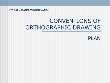 CONVENTIONS OF ORTHOGRAPHIC DRAWING