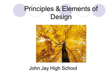 Principles & Elements of Design John Jay High School.