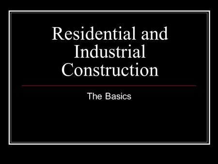 Residential and Industrial Construction The Basics.