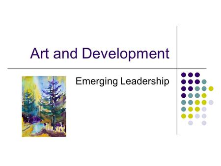 Art and Development Emerging Leadership. Putting one idea into action Find paper, pen, pencils, coloured markers Make a column on the right hand third.
