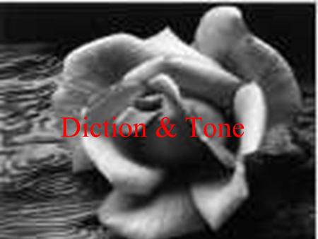 Diction & Tone. Diction refers to the author’s choice of words. Tone is the attitude or feeling that the writer’s words express.