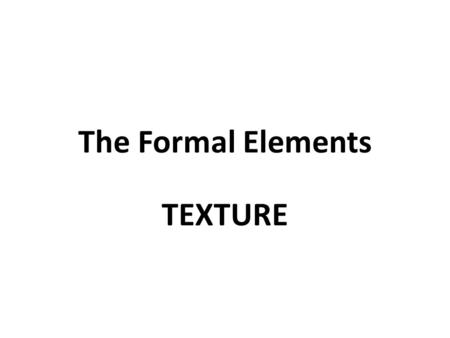 The Formal Elements TEXTURE.