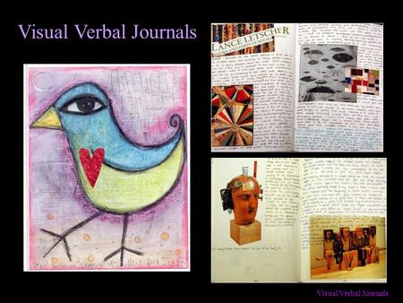 Visual Verbal Journals. What is a Visual Verbal Journal?