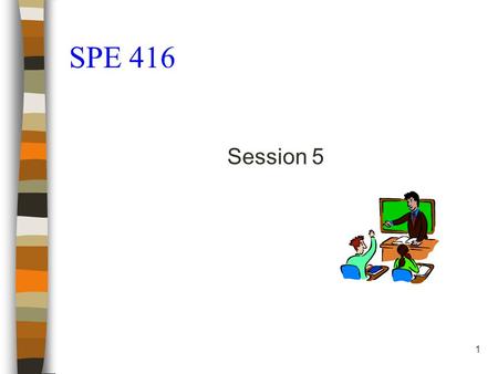 1 SPE 416 Session 5. Instructor notes: The students will need to bring a lesson plan that they have written previously to class. They will use it today.