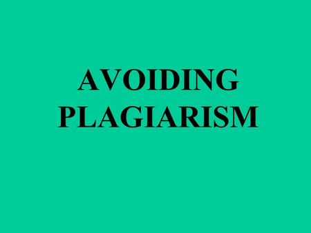 AVOIDING PLAGIARISM. Taking someone’s property without permission is stealing.